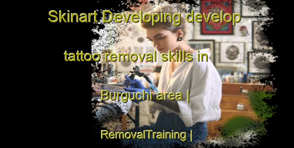 Skinart Developing develop tattoo removal skills in Burguchi area | RemovalTraining | RemovalClasses | SkinartTraining-Turkmenistan
